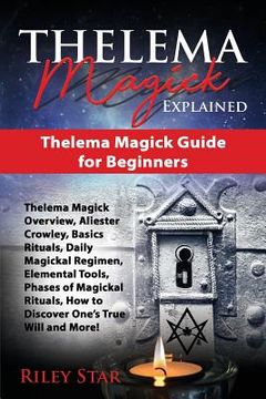 portada Thelema Magick Explained: Thelema Magick Guide for Beginners (en Inglés)