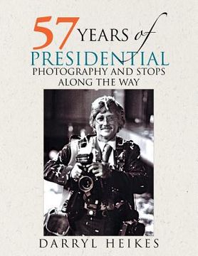 portada 57 Years of Presidential Photography and Stops Along the Way (en Inglés)