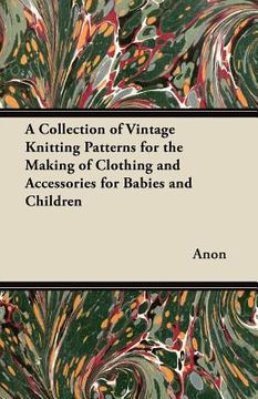 portada a collection of vintage knitting patterns for the making of clothing and accessories for babies and children