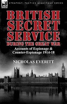 portada British Secret Service During the Great War: Accounts of Espionage & Counter-Espionage 1914-18 (en Inglés)