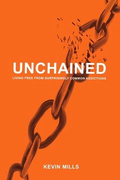portada Unchained: Living Free from Surprisingly Common Addictions Volume 1