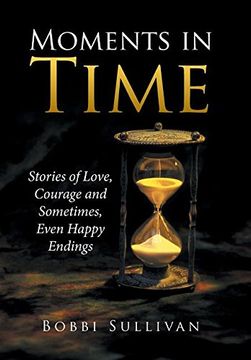 portada Moments in Time: Stories of Love, Courage and Sometimes, Even Happy Endings