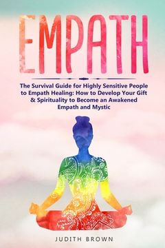 portada Empath: The Survival Guide for Highly Sensitive People to Empath Healing: How to Develop Your Gift & Spirituality to Become an (in English)