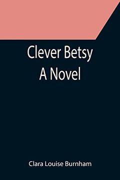 portada Clever Betsy; A Novel (en Inglés)