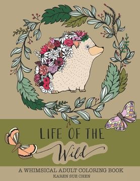 portada Life Of The Wild: A Whimsical Adult Coloring Book: Stress Relieving Animal Designs