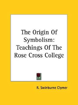 portada the origin of symbolism: teachings of the rose cross college (in English)