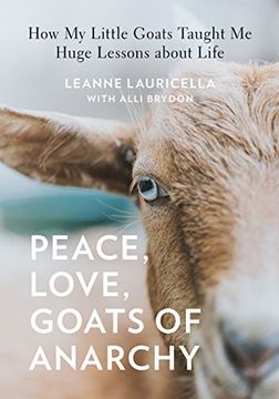portada Peace, Love, Goats of Anarchy: How my Little Goats Taught me Huge Lessons About Life (en Inglés)