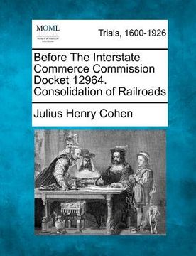 portada before the interstate commerce commission docket 12964. consolidation of railroads