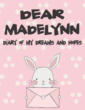 portada Dear Madelynn, Diary of My Dreams and Hopes: A Girl's Thoughts (en Inglés)