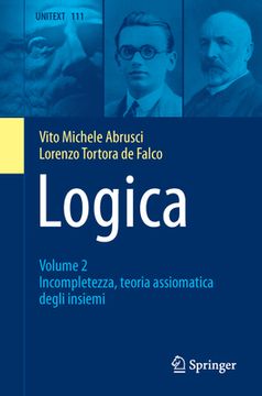 portada Logica: Volume 2 - Incompletezza, Teoria Assiomatica Degli Insiemi (in Italian)