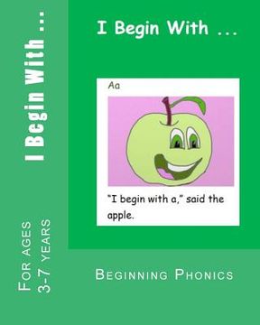 portada I Begin With ...: A phonics alphabet reading book. (en Inglés)