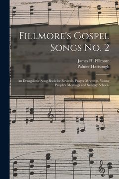 portada Fillmore's Gospel Songs No. 2: an Evangelistic Song Book for Revivals, Prayer Meetings, Young People's Meetings and Sunday Schools (en Inglés)