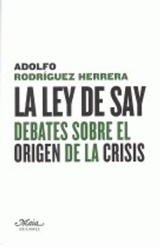 portada Ley de Say: Debates sobre el origen de la crisis (Claves para comprender la economía)