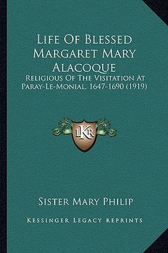 portada life of blessed margaret mary alacoque: religious of the visitation at paray-le-monial, 1647-1690 (1religious of the visitation at paray-le-monial, 16