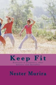 portada Keep Fit: Exercises in pregnancy, after delivery and thereafter (in English)