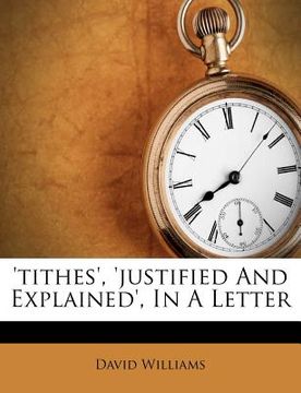 portada 'tithes', 'justified and explained', in a letter (en Inglés)