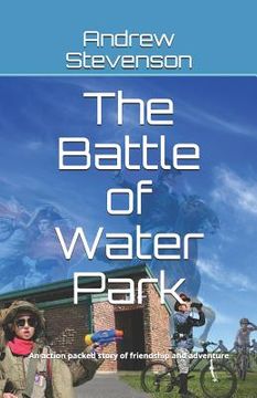 portada The Battle of Water Park: An Action Packed Story of Friendship and Adventure (en Inglés)