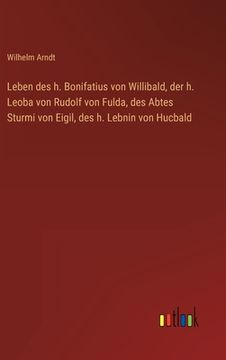 portada Leben des h. Bonifatius von Willibald, der h. Leoba von Rudolf von Fulda, des Abtes Sturmi von Eigil, des h. Lebnin von Hucbald (en Alemán)