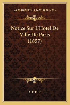 portada Notice Sur L'Hotel De Ville De Paris (1857) (en Francés)