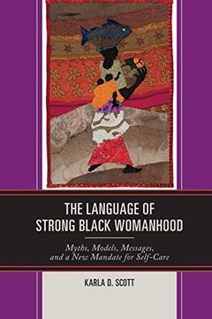 portada The Language of Strong Black Womanhood: Myths, Models, Messages, and a new Mandate for Self-Care (en Inglés)