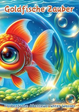 portada Goldfische Zauber: Farbenfrohe Abenteuer unter Wasser (en Alemán)