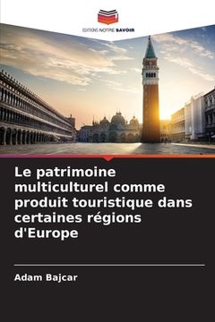 portada Le patrimoine multiculturel comme produit touristique dans certaines régions d'Europe (en Francés)