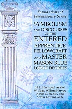 portada Symbolism and Discourses on the Entered Apprentice, Fellowcraft and Master Mason Blue Lodge Degrees: Foundations of Freemasonry Series (en Inglés)