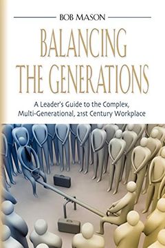 portada Balancing the Generations: A Leader's Guide to the Complex, Multi-Generational, 21St Century Workplace (in English)