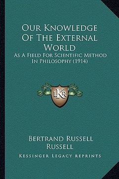 portada our knowledge of the external world: as a field for scientific method in philosophy (1914)
