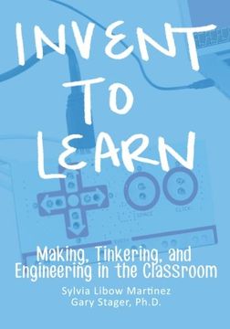 portada Invent To Learn: Making, Tinkering, And Engineering In The Classroom (en Inglés)