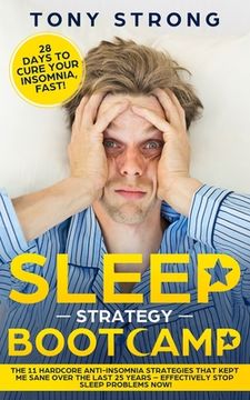 portada Sleep Strategy Bootcamp - 28 Days to Cure Your Insomnia, Fast!: The 11 Hardcore Anti-Insomnia Strategies that Kept Me Sane over the Last 25 Years - Ef (en Inglés)