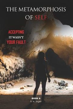 portada The Metamorphosis of Self: Accepting It Wasn't Your Fault Book 8 (en Inglés)