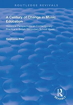 portada A Century of Change in Music Education: Historical Perspectives on Contemporary Practice in British Secondary School Music (en Inglés)