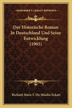 portada Der Historische Roman In Deutschland Und Seine Entwicklung (1905) (in German)