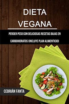 portada Dieta Vegana: Perder Peso con Deliciosas Recetas Bajas en Carbohidratos (Incluye Plan Alimenticio)