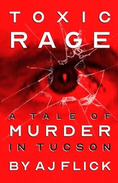 portada Toxic Rage: A Tale Of Murder In Tucson (en Inglés)
