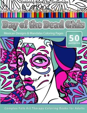 portada Coloring Books for Grownups Day of the Dead Girls: Mexican Designs & Mandalas Coloring Pages - Complex Folk Art Therapy Coloring Pages for Adul (Dia De Los Muertos) (Volume 4)