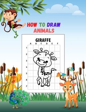 How To Draw Animals: 8.5 x 11 in(21.59 x 27.94 cm),100 pages .A Fun and Simple Step-by-Step Drawing and Activity Book for Kids to Learn to (en Inglés)