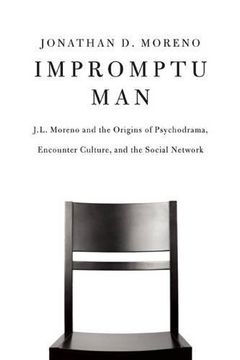 portada Impromptu Man: J.L. Moreno and the Origins of Psychodrama, Encounter Culture, and the Social Network (en Inglés)