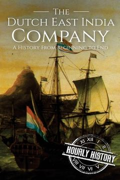 portada The Dutch East India Company: A History From Beginning to End (en Inglés)