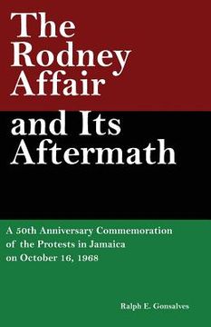 portada The Rodney Affair and Its Aftermath: A 50th Anniversary Commemoration of the Protests in Jamaica on October 16, 1968 (en Inglés)