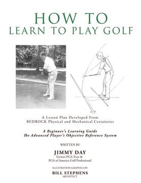 portada How To Learn To Play Golf: A Lesson Plan Developed From BEDROCK Physical and Mechanical Certainties