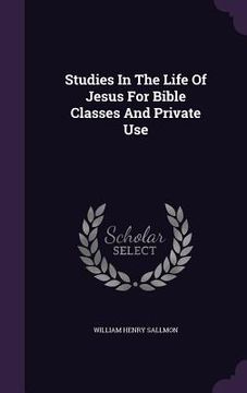 portada Studies In The Life Of Jesus For Bible Classes And Private Use