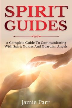 portada Spirit Guides: A Complete Guide to Communicating with Spirit Guides and Guardian Angels (in English)