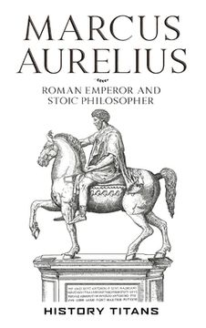 portada Marcus Aurelius: Roman Emperor and Stoic Philosopher
