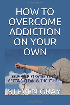 portada How to Overcome Addiciton on Your Own: Self-Help Strategies for Getting Clean Without Help 
