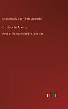 portada Capitola the Madcap: Part II of The Hidden Hand - in large print (in English)