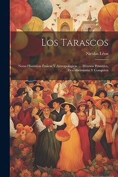 portada Los Tarascos: Notas Históricas Étnicas y Antropológicas.    Historia Primitiva, Descubrimiento y Conquista