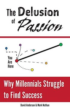 portada The Delusion of Passion: Why Millennials Struggle to Find Success (in English)