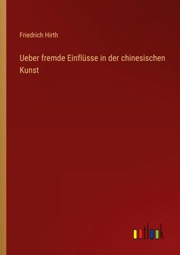 portada Ueber fremde Einflüsse in der chinesischen Kunst (in German)